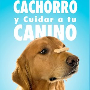 Entrenar Perros: Como Educar a tu Cachorro y Cuidar a tu Canino (& Cómo Enseñarle 20 Órdenes) (Spanish Edition)
